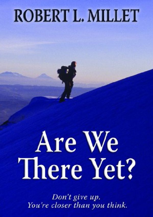 Cover Art for 9781606412527, Are We There Yet? by Robert L. Millet