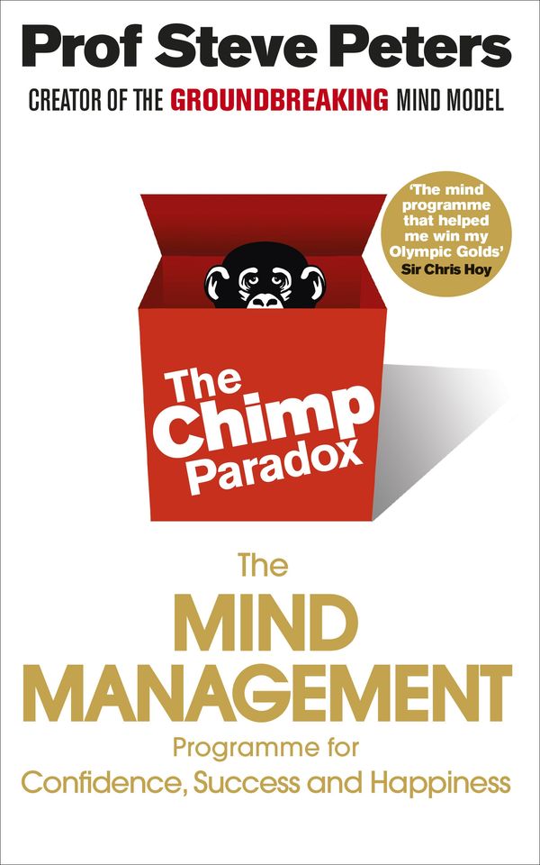 Cover Art for 9780091935580, The Chimp Paradox: The Acclaimed Mind Management Programme to Help You Achieve Success, Confidence and Happiness by Steve Peters