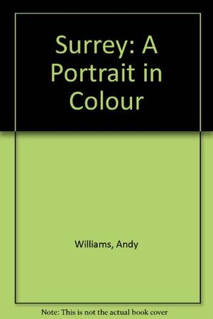 Cover Art for 9781853061998, Surrey: A Portrait in Colour by Andy Williams