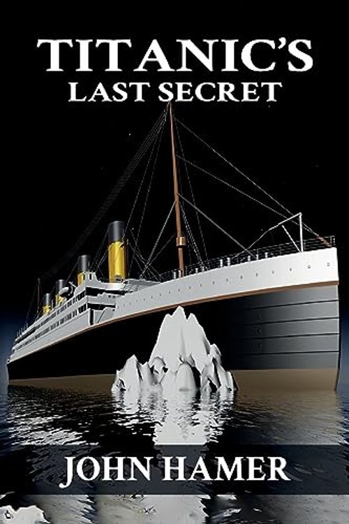 Cover Art for 9781910757130, Titanic's Last Secret by John Hamer