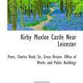 Cover Art for 9781110945962, Kirby Muxloe Castle Near Leicester by Sir, Peers, Charles Reed