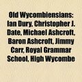 Cover Art for 9781155869797, Old Wycombiensians: Ian Dury, Christopher J. Date, Michael Ashcroft, Baron Ashcroft, Roger Scruton, Chris Grayling, Jimmy Carr, Luke Donal by Books Llc