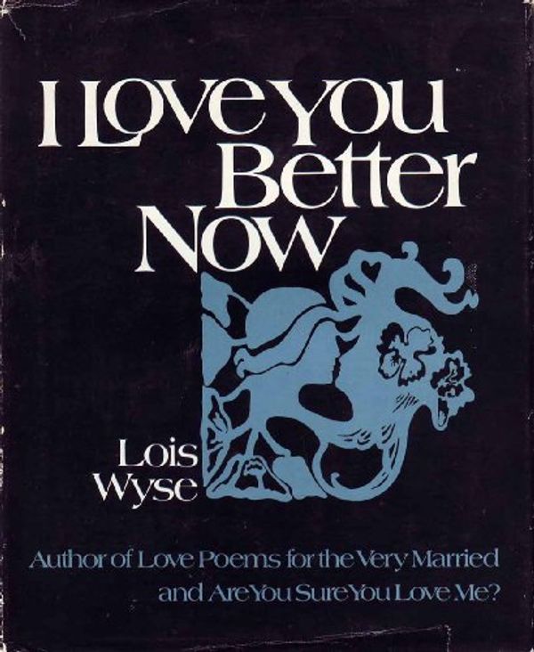 Cover Art for B0006C5DQS, I love you better now by Lois Wyse