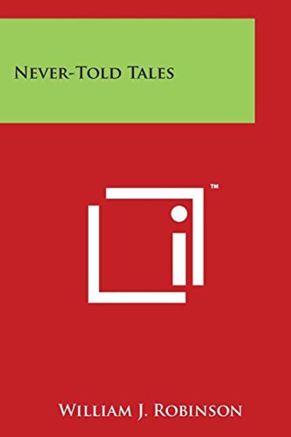 Cover Art for 9781497979550, Never-Told Tales by William J. Robinson