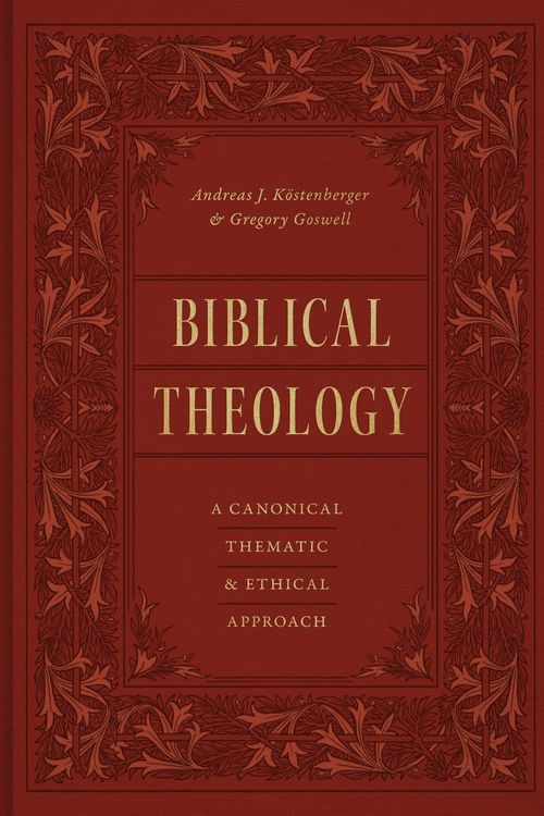 Cover Art for 9781433569692, Biblical Theology: A Canonical, Thematic, and Ethical Approach by Köstenberger, Andreas J, Gregory Goswell