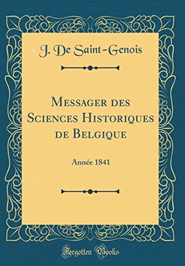 Cover Art for 9780656732388, Messager des Sciences Historiques de Belgique: Année 1841 (Classic Reprint) by Saint-Genois, J. De