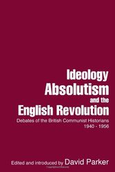 Cover Art for 9781905007868, Ideology, Absolutism and the English Revolution: Debates of the British Communist Historians, 1940-1956 by David Parker