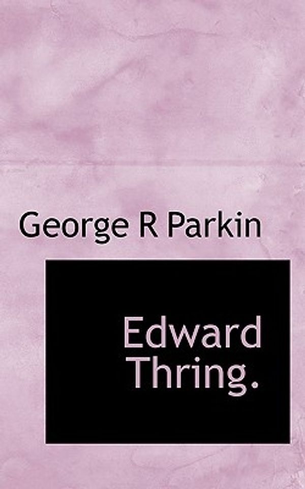 Cover Art for 9781117379753, Edward Thring. by George R. Parkin