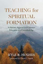Cover Art for 9781725281240, Teaching for Spiritual Formation by Kyle R. Hughes