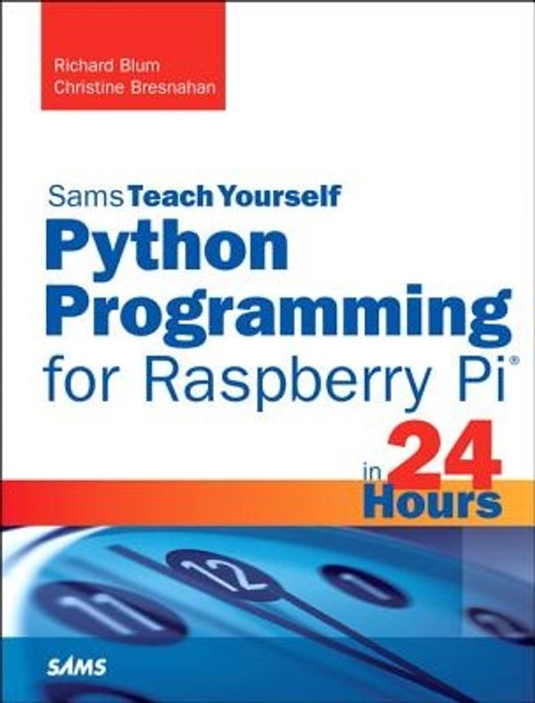 Cover Art for 9780789752055, Python Programming for Raspberry Pi - Sams Teach Yourself in 24 Hours by Richard Blum, Christine Bresnahan