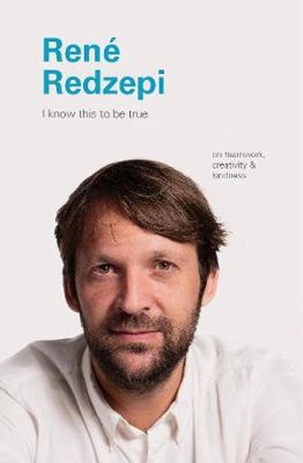 Cover Art for 9781797200200, I Know This to Be True: Rene Redzepi by Geoff Blackwell, Ruth Hobday