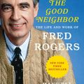Cover Art for 9781419735165, The Good Neighbor: The Life and Work of Fred Rogers by Maxwell King