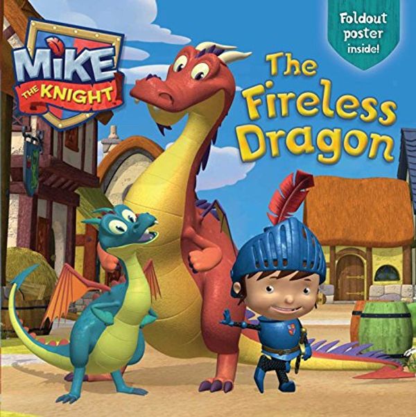 Cover Art for 9781481428699, The Fireless Dragon (Mike the Knight) by Hit Entertainment,Daphne Pendergrass