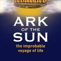 Cover Art for 9780980839432, Ark of the Sun: the improbable voyage of life by Graeme Donald Snooks