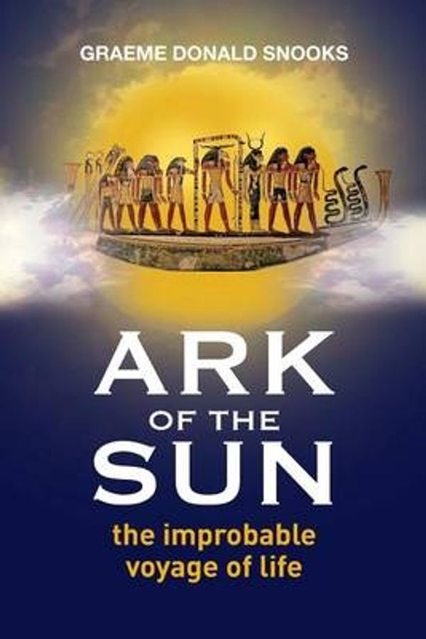 Cover Art for 9780980839432, Ark of the Sun: the improbable voyage of life by Graeme Donald Snooks