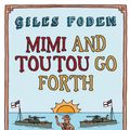 Cover Art for 9780141009841, Mimi and Toutou Go Forth by Giles Foden