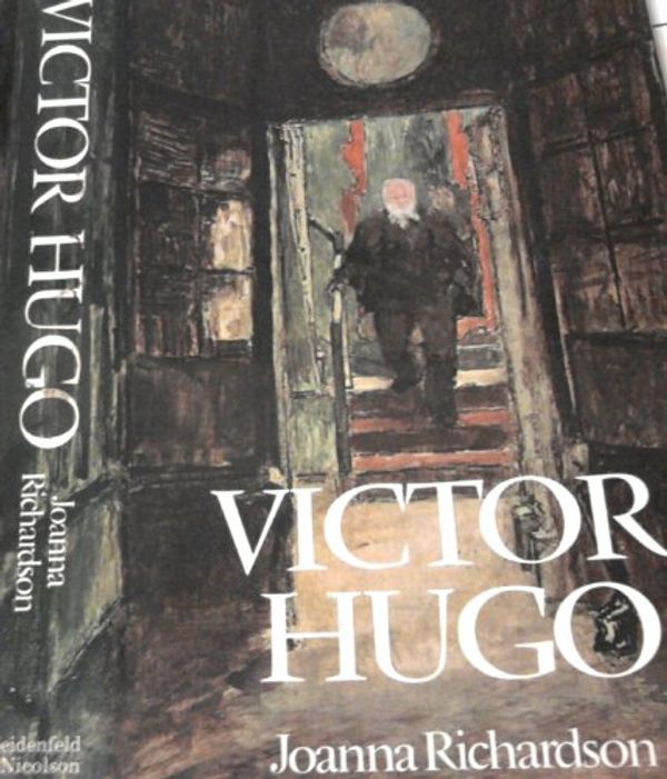 Cover Art for 9780297771272, Victor Hugo by Joanna Richardson