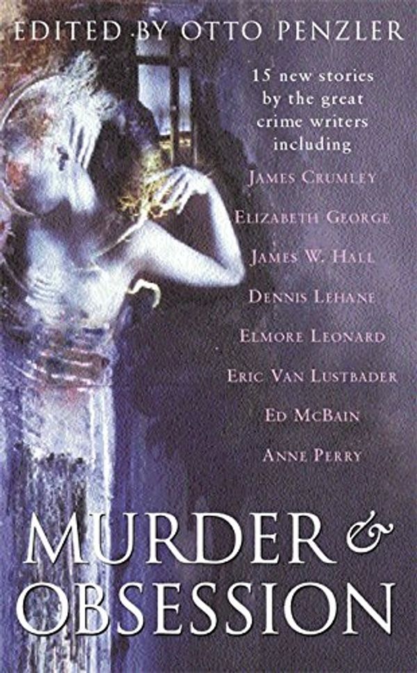 Cover Art for 9780752843315, Murder and Obsession by James Crumley; Elizabeth George; James W. Hall; Dennis Lehane; Elmore Leonard; Eric van Lustbader; Ed McBain; Anne Perry