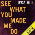 Cover Art for B07THBX2LS, See What You Made Me Do: Power, Control and Domestic Abuse by Jess Hill