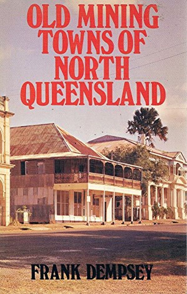 Cover Art for 9780727002877, Old mining towns of North Queensland. by Frank Dempsey