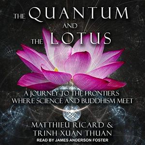 Cover Art for 9798200216468, The Quantum and the Lotus: A Journey to the Frontiers Where Science and Buddhism Meet by Matthieu Ricard, Trinh Xuan Thuan