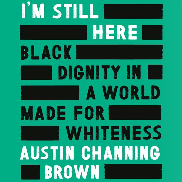Cover Art for 9781405548953, I'm Still Here: Black Dignity in a World Made for Whiteness: The New York Times Bestseller and Reese Witherspoon Hello Sunshine Book Club Pick by Austin Channing Brown