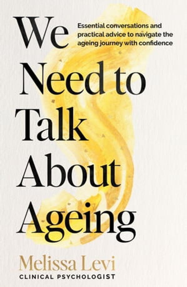 Cover Art for 9780733646195, We Need to Talk About Ageing by Melissa Levi