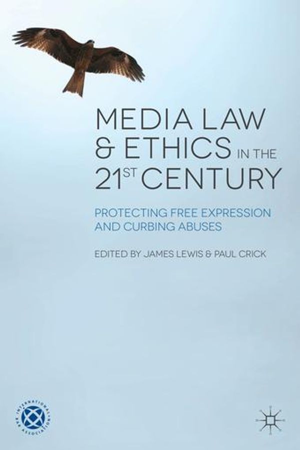Cover Art for 9781137428974, Media Law and Ethics in the 21st Century by James Lewis, Paul Crick