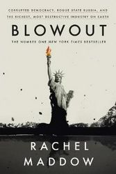 Cover Art for 9781847926364, Blowout: Corrupted Democracy, Rogue State Russia, and the Richest, Most Destructive Industry on Earth by Rachel Maddow