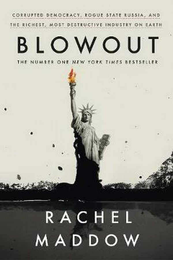 Cover Art for 9781847926364, Blowout: Corrupted Democracy, Rogue State Russia, and the Richest, Most Destructive Industry on Earth by Rachel Maddow
