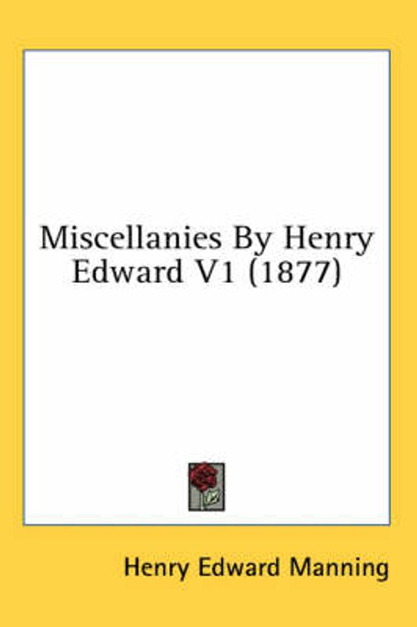 Cover Art for 9780548936641, Miscellanies by Henry Edward V1 (1877) by Henry Edward Manning
