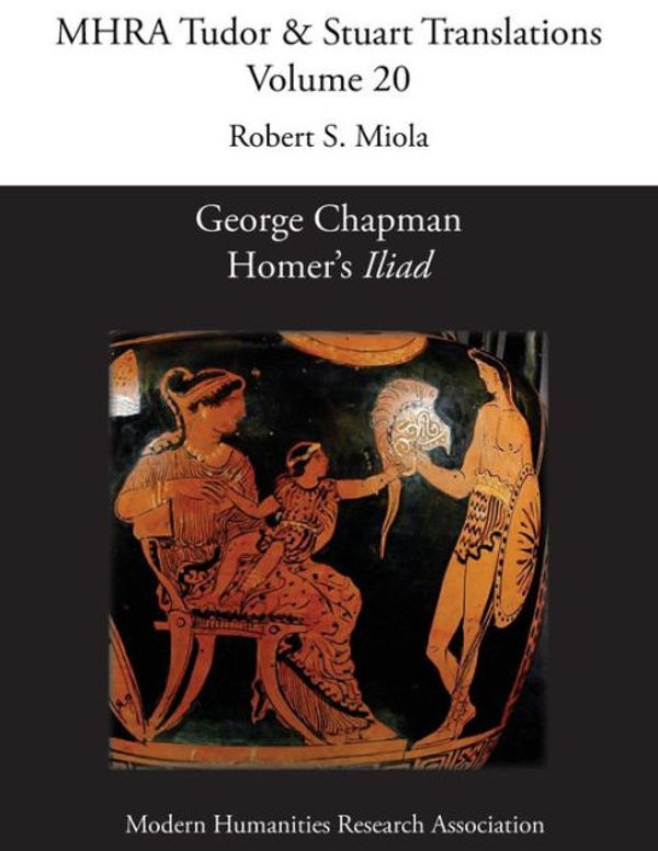 Cover Art for 9781781881194, George Chapman, Homer's 'Iliad'Mhra Tudor & Stuart Translations by 
