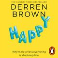 Cover Art for B07K339M1H, Happy: Why More or Less Everything Is Absolutely Fine by Derren Brown