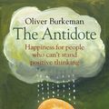 Cover Art for 9781921922671, The Antidote:Happiness For People Who Can't Stand Positive Thinking by Oliver Burkeman