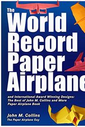 Cover Art for 9780999108413, The World Record Paper Airplane and International Award Winning Designs: The Best of John M. Collins and More Paper Airplane Book by John M. Collins