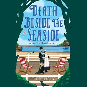 Cover Art for B07X8QXBDX, Death Beside the Seaside: A Lady Hardcastle Mystery, Book 6 by T E. Kinsey