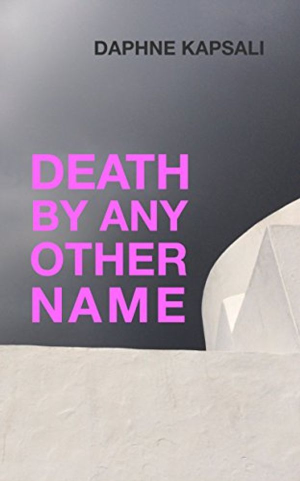 Cover Art for B06XBRY25N, Death by any other name by Daphne Kapsali