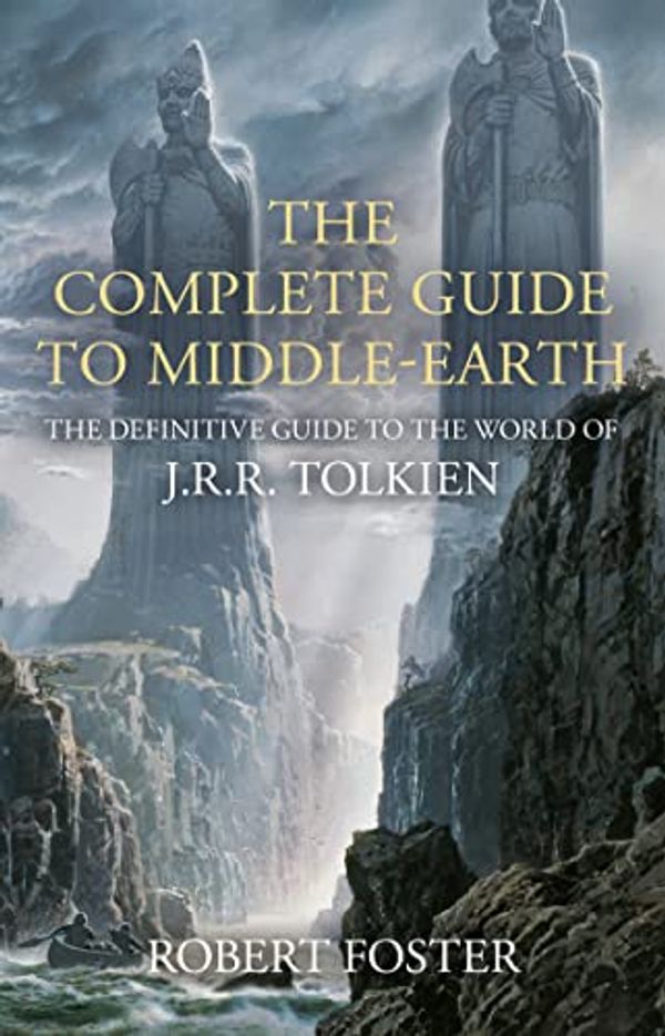 Cover Art for B07C63NRKJ, The Complete Guide to Middle-earth: The Definitive Guide to the World of J.R.R. Tolkien by Robert Foster