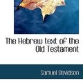 Cover Art for 9781117623894, The Hebrew Text of the Old Testament by Samuel Davidson
