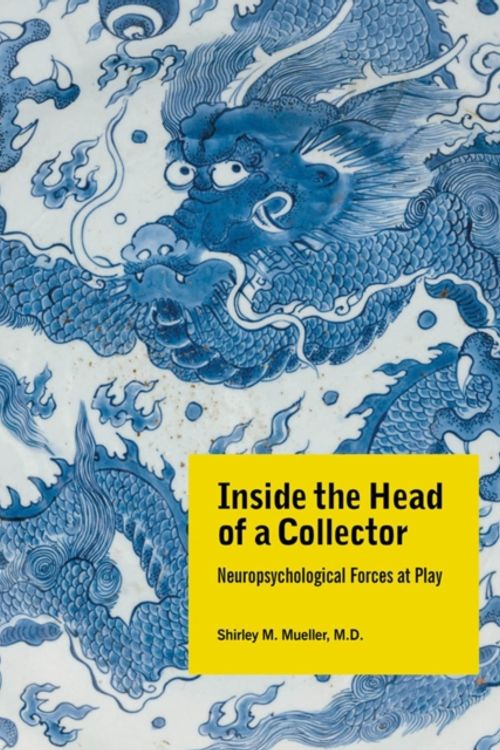 Cover Art for 9780999652275, Inside the Head of a Collector: Neuropsychological Forces at Play by Shirley M. Mueller