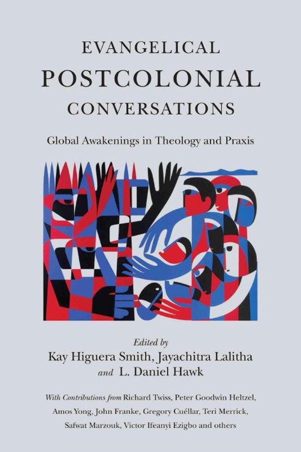 Cover Art for 9780830840533, Evangelical Postcolonial Conversations: Global Awakenings in Theology and Praxis by Kay Higuera Smith, Jayachitra Lalitha, L. Daniel Hawk