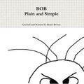 Cover Art for 9780557177332, Bob Plain and Simple by Shane Brown