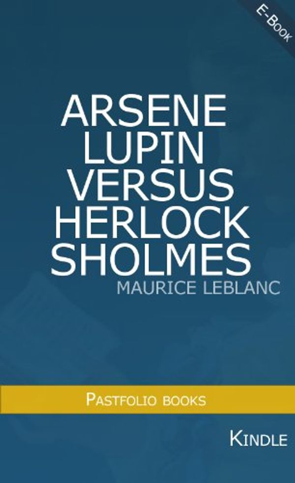 Cover Art for B007SRU9L8, Arsene Lupin versus Herlock Sholmes (Annotated) by Maurice Lebranc