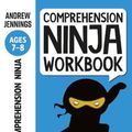 Cover Art for 9781472985040, Comprehension Ninja Workbook for Ages 7-8: Comprehension activities to support the National Curriculum at home by Jennings, Andrew