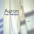 Cover Art for 9781554580026, Aaron by Yves Theriault