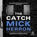 Cover Art for 9781664491632, The Catch (The Slough House Series) by Mick Herron