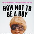 Cover Art for 9781786890115, How Not To Be a Boy by Robert Webb