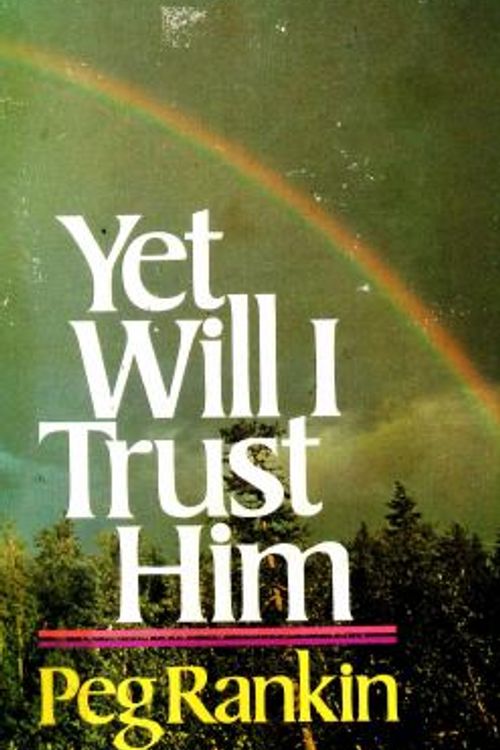 Cover Art for 9780830707416, Yet will I trust him by Peg Rankin