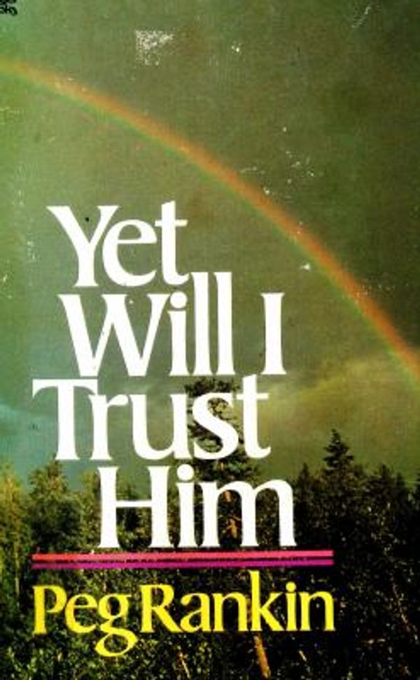 Cover Art for 9780830707416, Yet will I trust him by Peg Rankin