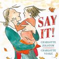 Cover Art for 9780763681159, Say It! by Charlotte Zolotow